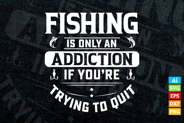 products/fishing-is-only-an-addiction-if-youre-trying-to-quit-vector-t-shirt-design-in-ai-png-svg-735.jpg