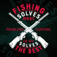 Fishing Solves Half My Problems Hunting Solves The Rest Vector T shirt Design In Svg Png Printable Files