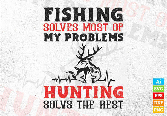 Fishing Solves Most Of My Problems Hunting Vector Tshirt Design Svg ...