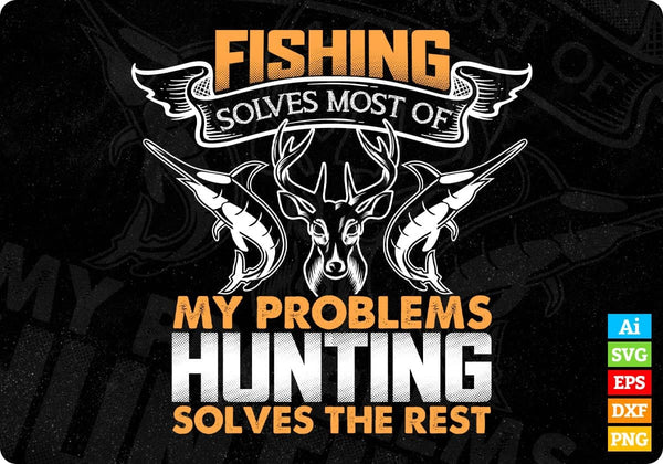 products/fishing-solves-most-of-my-problems-hunting-solves-the-rest-t-shirt-design-svg-cutting-553.jpg
