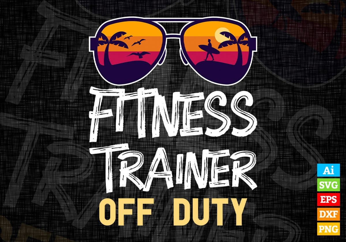 Fitness Trainer Off Duty With Sunglass Funny Summer Gift Editable Vector T-shirt Designs Png Svg Files