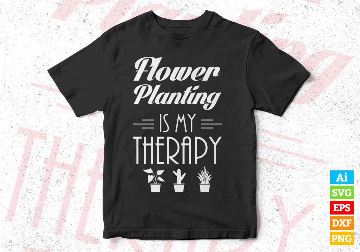 Flower Planting Is My Therapy T shirt Design In Svg Cutting Printable Files