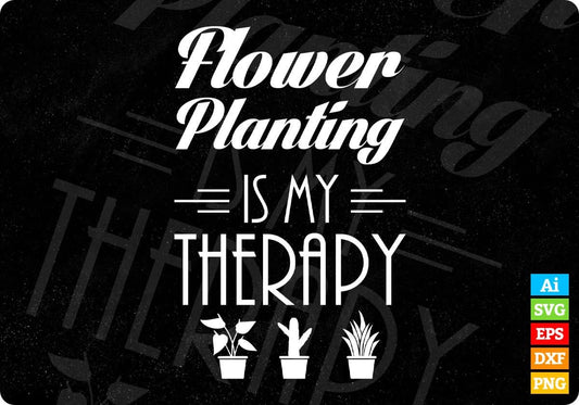 Flower Planting Is My Therapy T shirt Design In Svg Cutting Printable Files