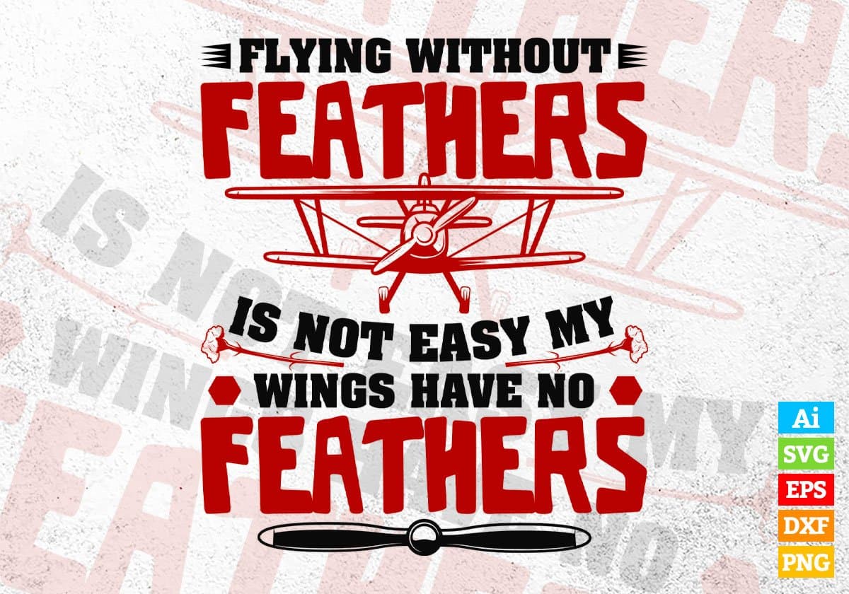 Flying Without Feathers Is Not Easy My Wings Air Force Editable Vector T-shirt Design In Svg Png Printable Files