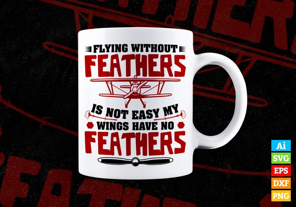 Flying Without Feathers Is Not Easy My Wings Air Force Editable Vector T-shirt Design In Svg Png Printable Files