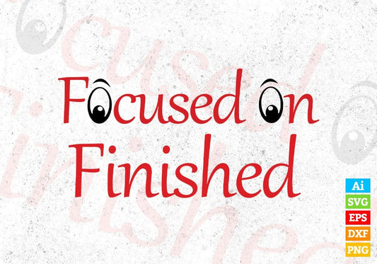 Focused On Finished T shirt Design Svg Png Cutting Printable Files