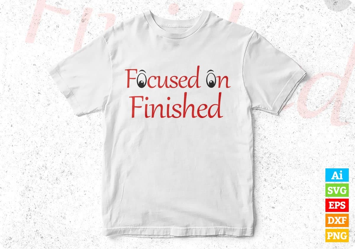 Focused On Finished T shirt Design Svg Png Cutting Printable Files