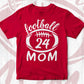 Football 24 Mom Editable Vector T-shirt Design in Ai Png Svg Cutting Printable Files