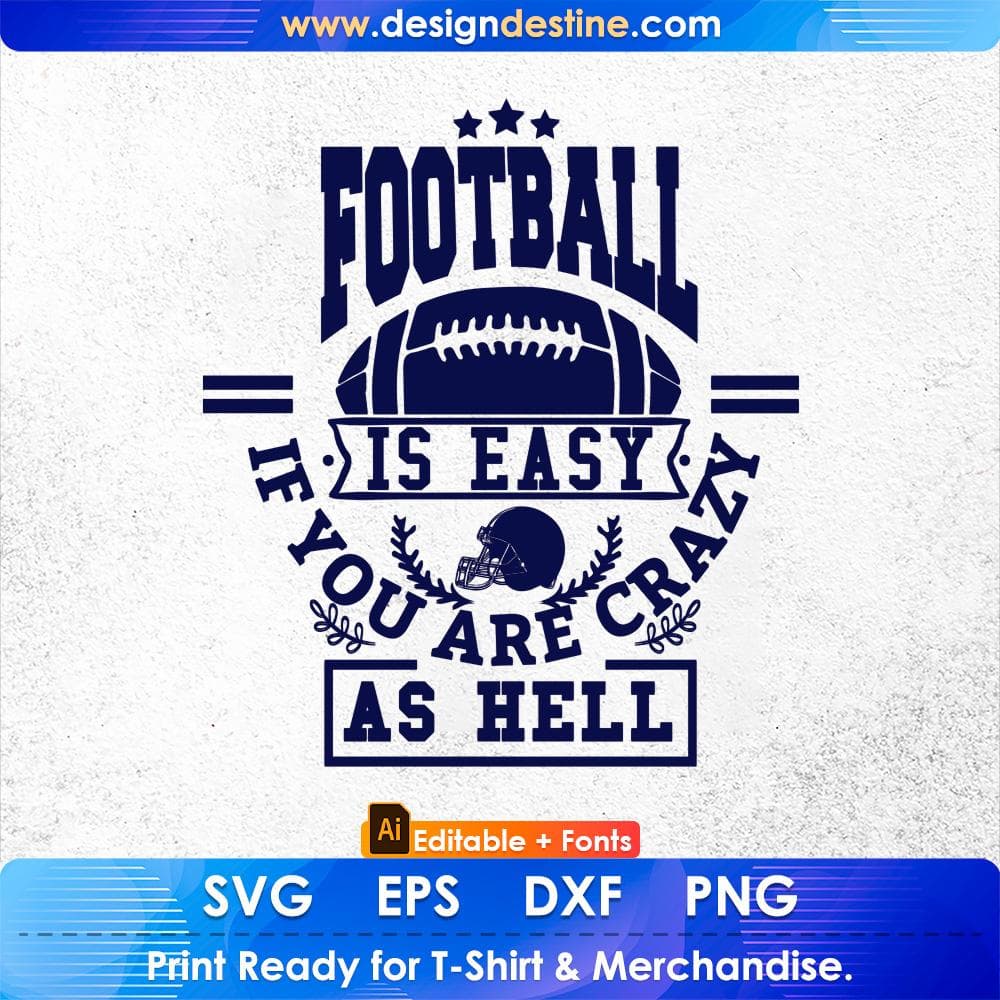 Football Is Easy If You Are Crazy As Hell American Football Editable T shirt Design Svg Cutting Printable Files