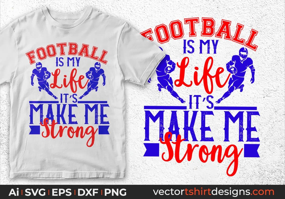 Football is my life It's Make Me Strong American Football Editable T shirt Design Svg Cutting Printable Files