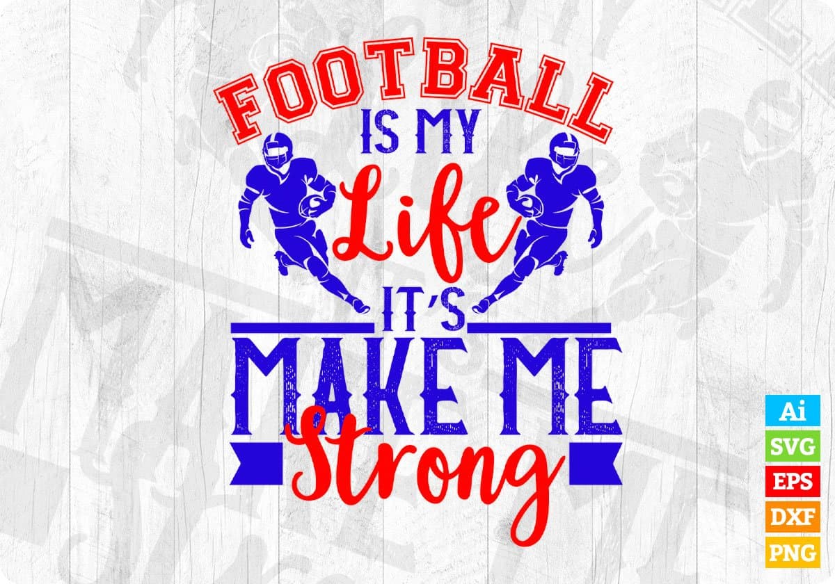 Football is my life It's Make Me Strong American Football Editable T shirt Design Svg Cutting Printable Files