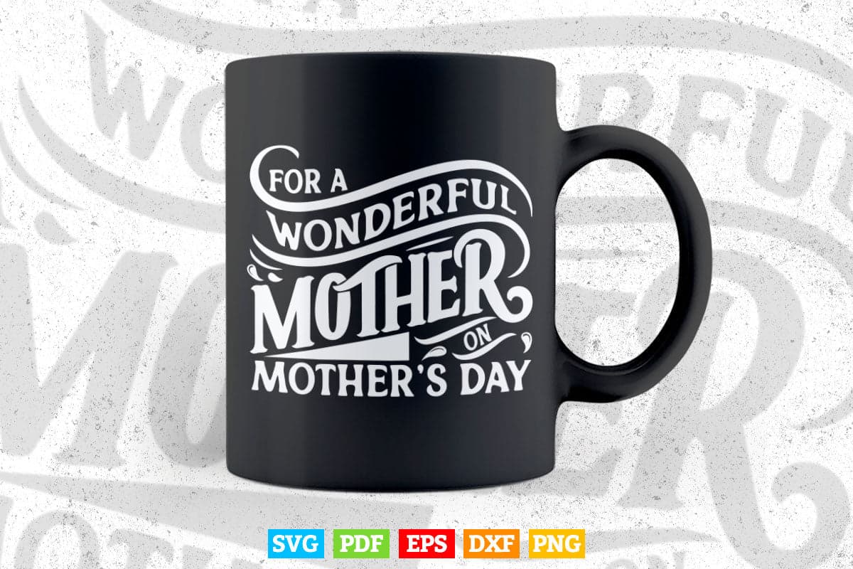 For a Wonderful Mother Typography Svg T shirt Design.