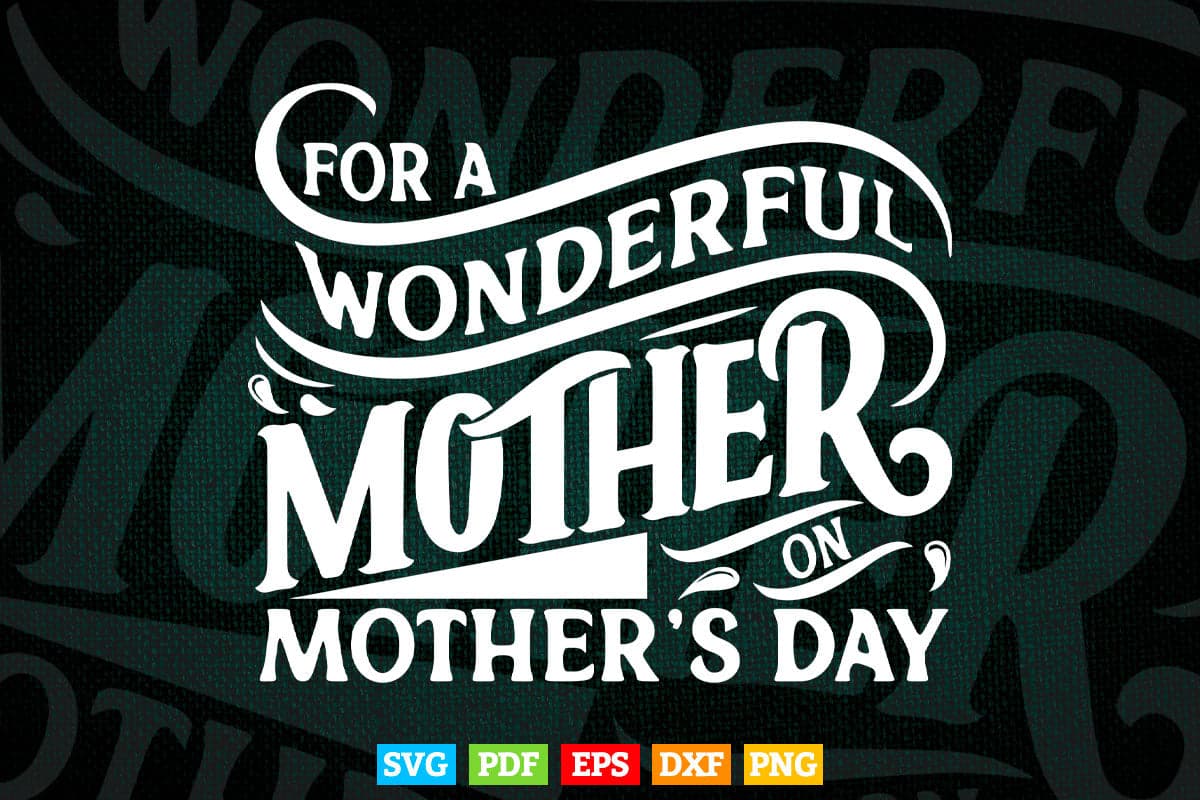 For a Wonderful Mother Typography Svg T shirt Design.