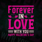 Forever in Love With You Happy Valentine’s Day Editable Vector T-shirt Design in Ai Svg Png Files