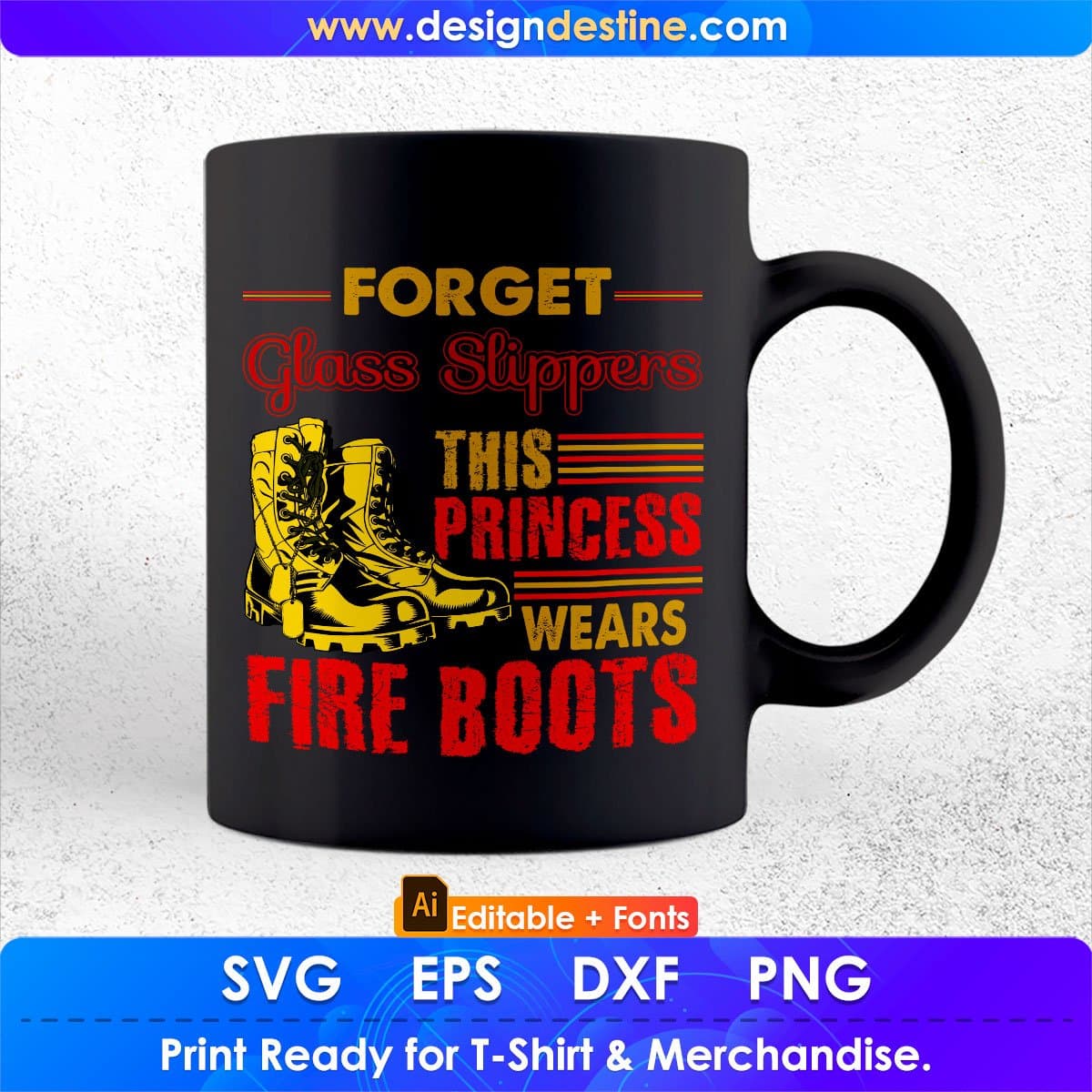 Forget Glass Slippers This Princess Wears Fire Boots Firefighter Editable T shirt Design In Ai Svg Cutting Printable Files