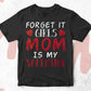 Forget it Girls Mom is My Valentine's Day Editable Vector T-shirt Design in Ai Svg Png Files