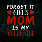 Forget it Girls Mom is My Valentine's Day Editable Vector T-shirt Design in Ai Svg Png Files