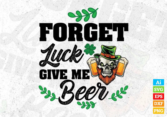 Forget Luck Give Me Beer St Patrick's Day T shirt Design In Svg Png Cutting Printable Files