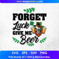 Forget Luck Give Me Beer St Patrick's Day T shirt Design In Svg Png Cutting Printable Files