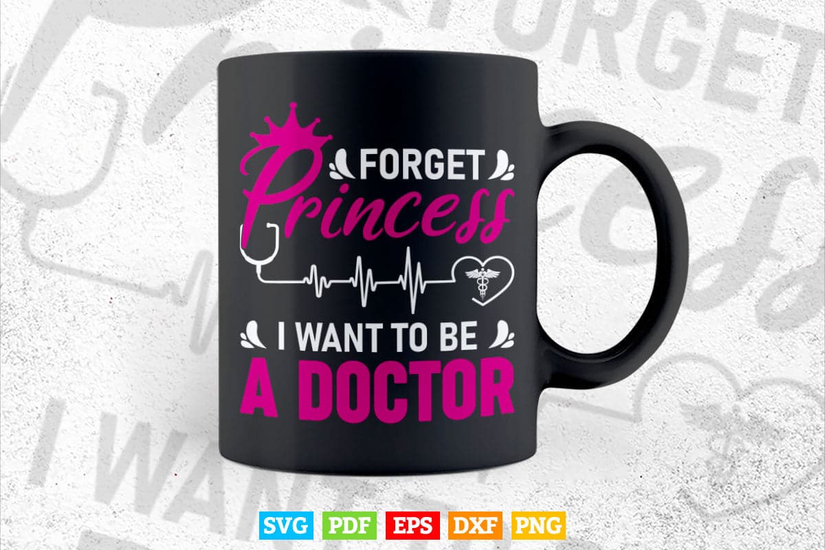 Forget Princess I Want To Be A Doctor Svg T shirt Design.