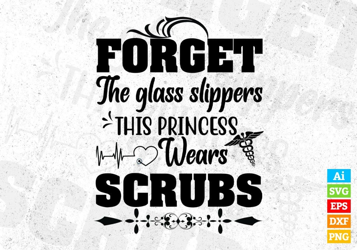 Forget The Glass Slippers This Princess Wears Scrubs Nurse T shirt Design In Svg Png Cutting Printable Files