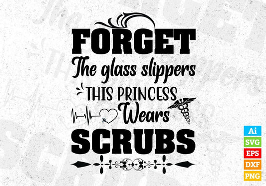 Forget The Glass Slippers This Princess Wears Scrubs Nurse T shirt Design In Svg Png Cutting Printable Files