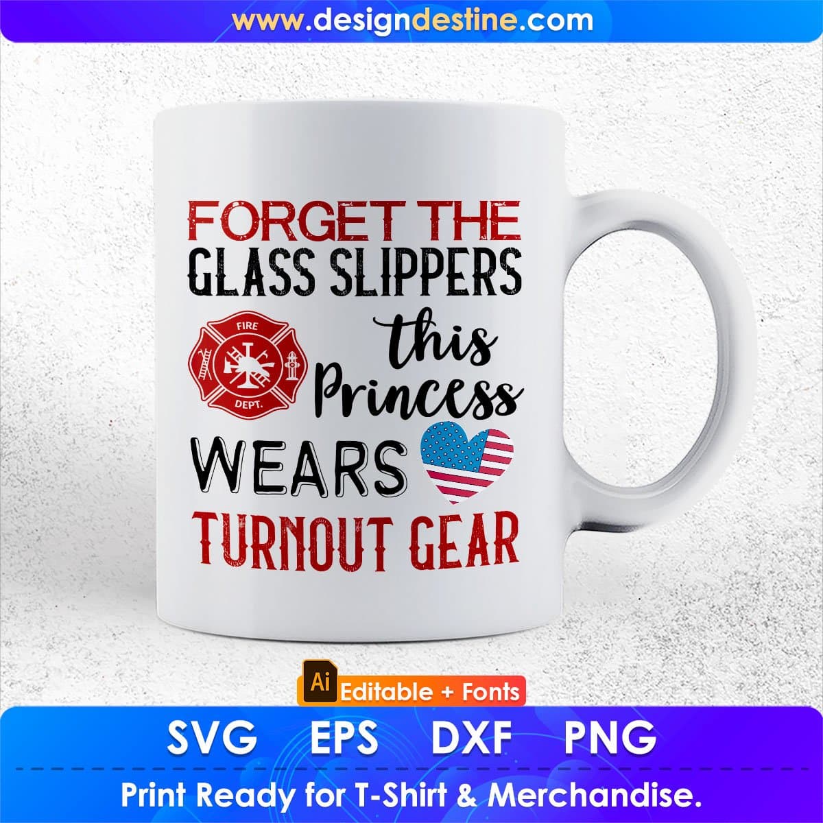 Forget The Glass Slippers This Princess Wears Turnout Gear Firefighter Editable T shirt Design In Ai Svg Cutting Printable Files