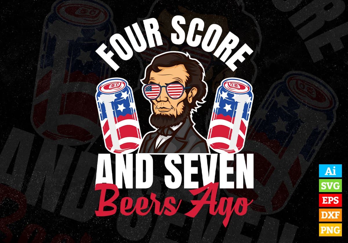 Four Score and 7 Beers Ago 4th Of July Editable Vector T shirt Design In Svg Png Printable Files