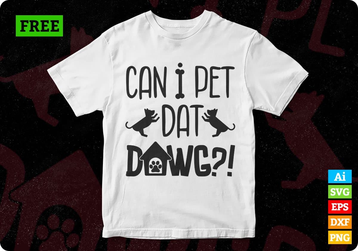 Free Can I Pet Dat Dawg T shirt Design In Png Svg Cutting Printable Files