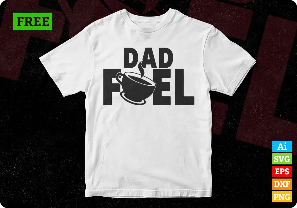 Free Dad Fuel Father's Day T shirt Design In Svg Png Cutting Printable Files