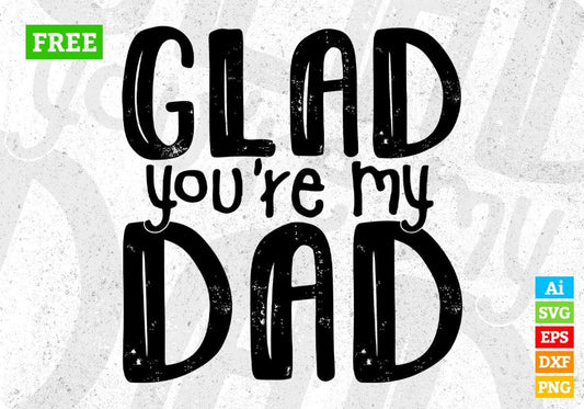 Free Glad You're My Dad T shirt Design In Svg Png Cutting Printable Files