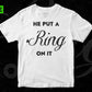 Free He Put A Ring On It Couples T shirt Design In Png Svg Cutting Printable Files