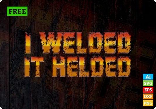 Free I welded It helded Welder Vector T-shirt Design in Ai Svg Png Print Files