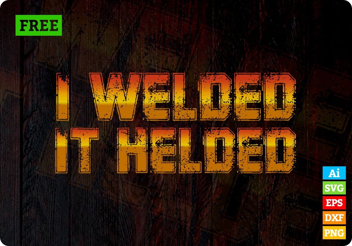 Free I welded It helded Welder Vector T-shirt Design in Ai Svg Png Print Files