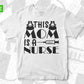Free This Mom Is A Nurse T shirt Design In Svg Png Cutting Printable Files