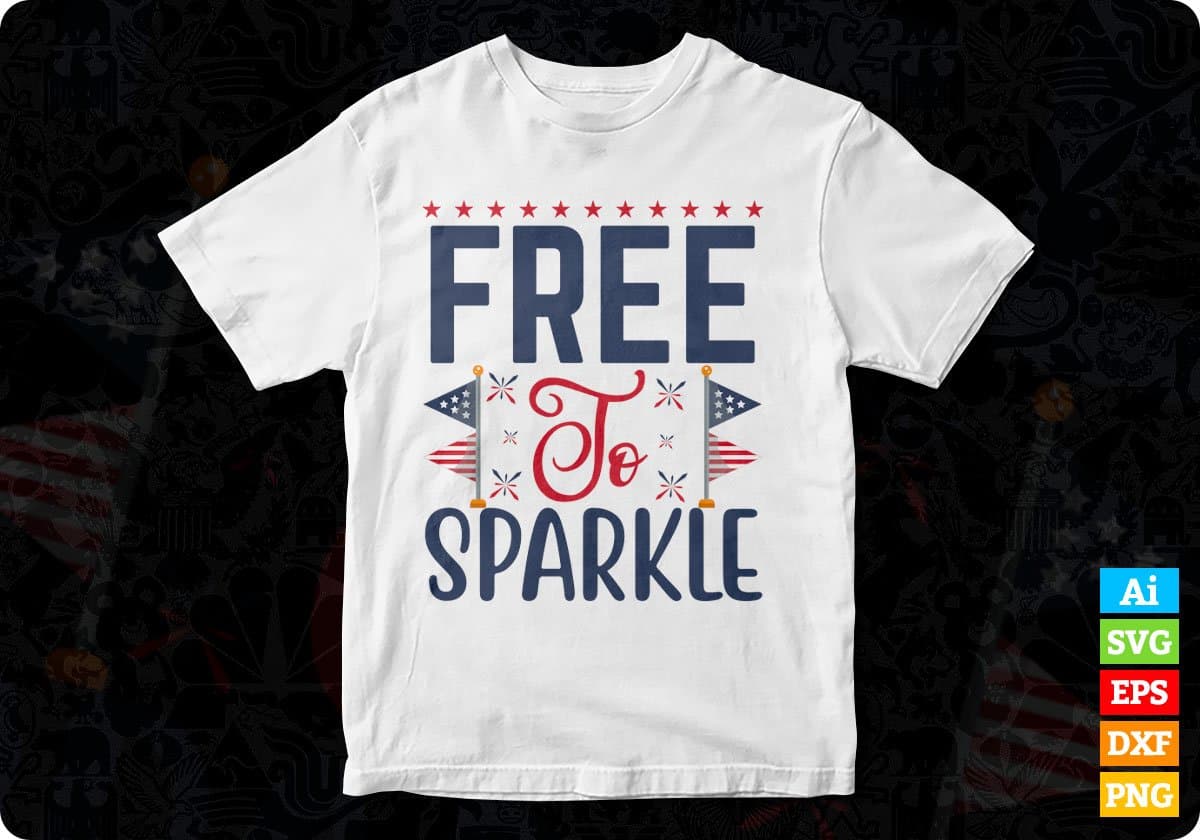 Free To Sparkle 4th Of July T shirt Design In Svg Png Cutting Printable Files
