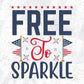 Free To Sparkle 4th Of July T shirt Design In Svg Png Cutting Printable Files