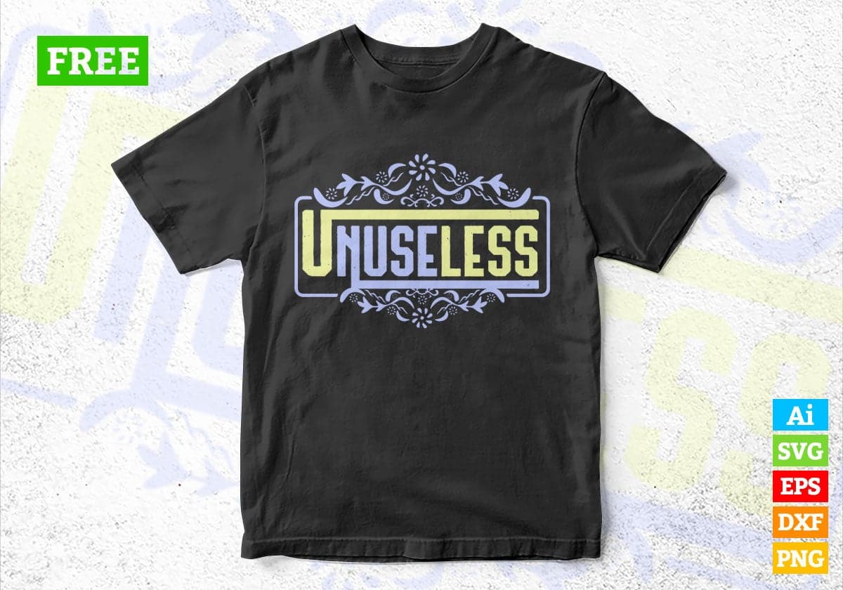 Free Unuseless Motivational Quotes Vector T-shirt Design in Ai Svg Png Files
