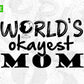 Free Worlds Okay Est Mom T shirt Design In Svg Png Cutting Printable Files