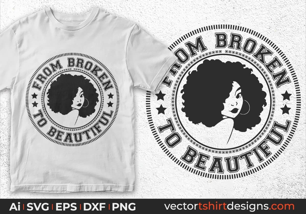 From Broken To Beautiful Afro Editable T shirt Design Svg Cutting Printable Files