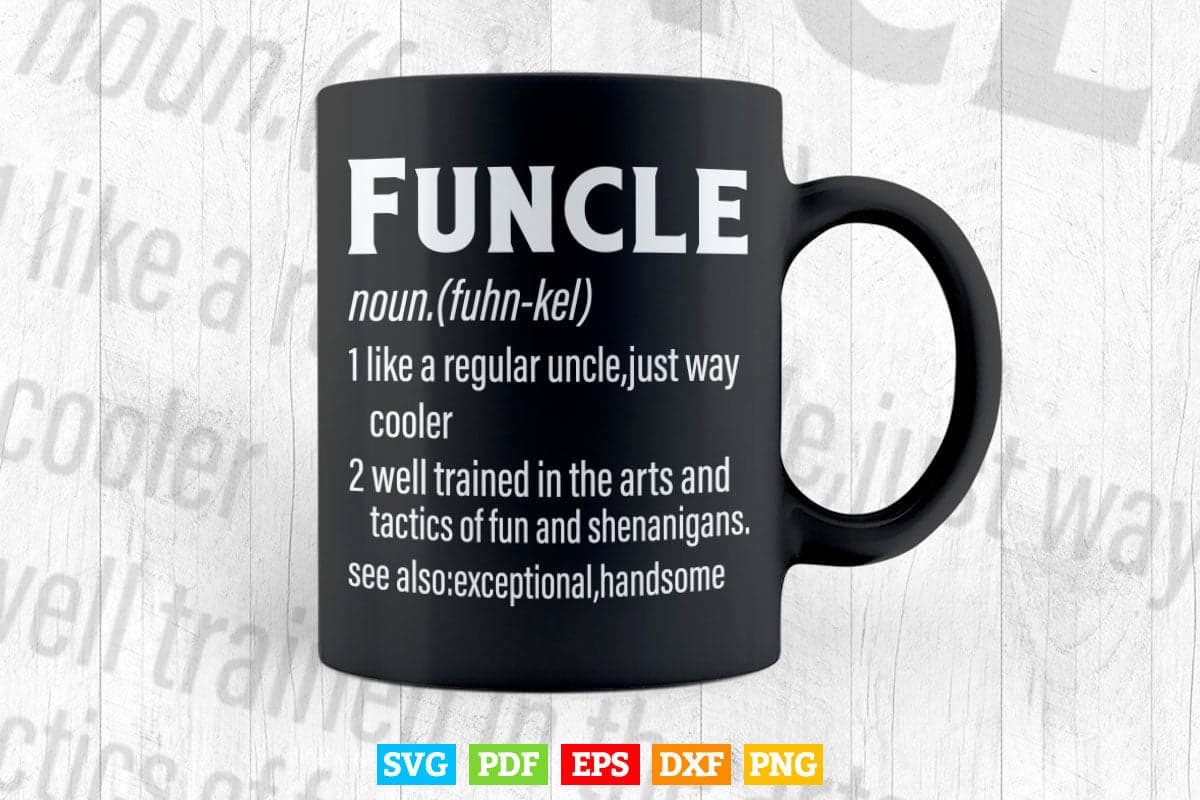 Funcle Like A Regular Uncle Just Cooler Druncle Definition Like An Uncle Only Way More Fun Svg T shirt Design.