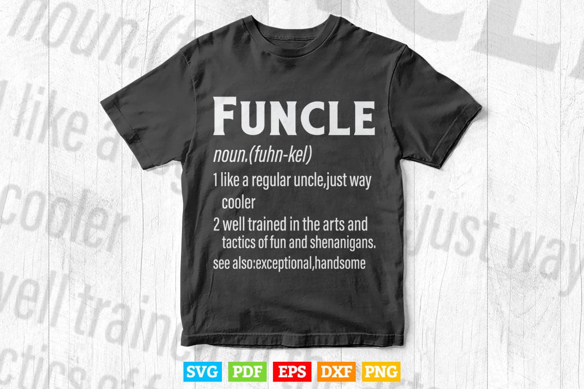 Funcle Like A Regular Uncle Just Cooler Druncle Definition Like An Uncle Only Way More Fun Svg T shirt Design.