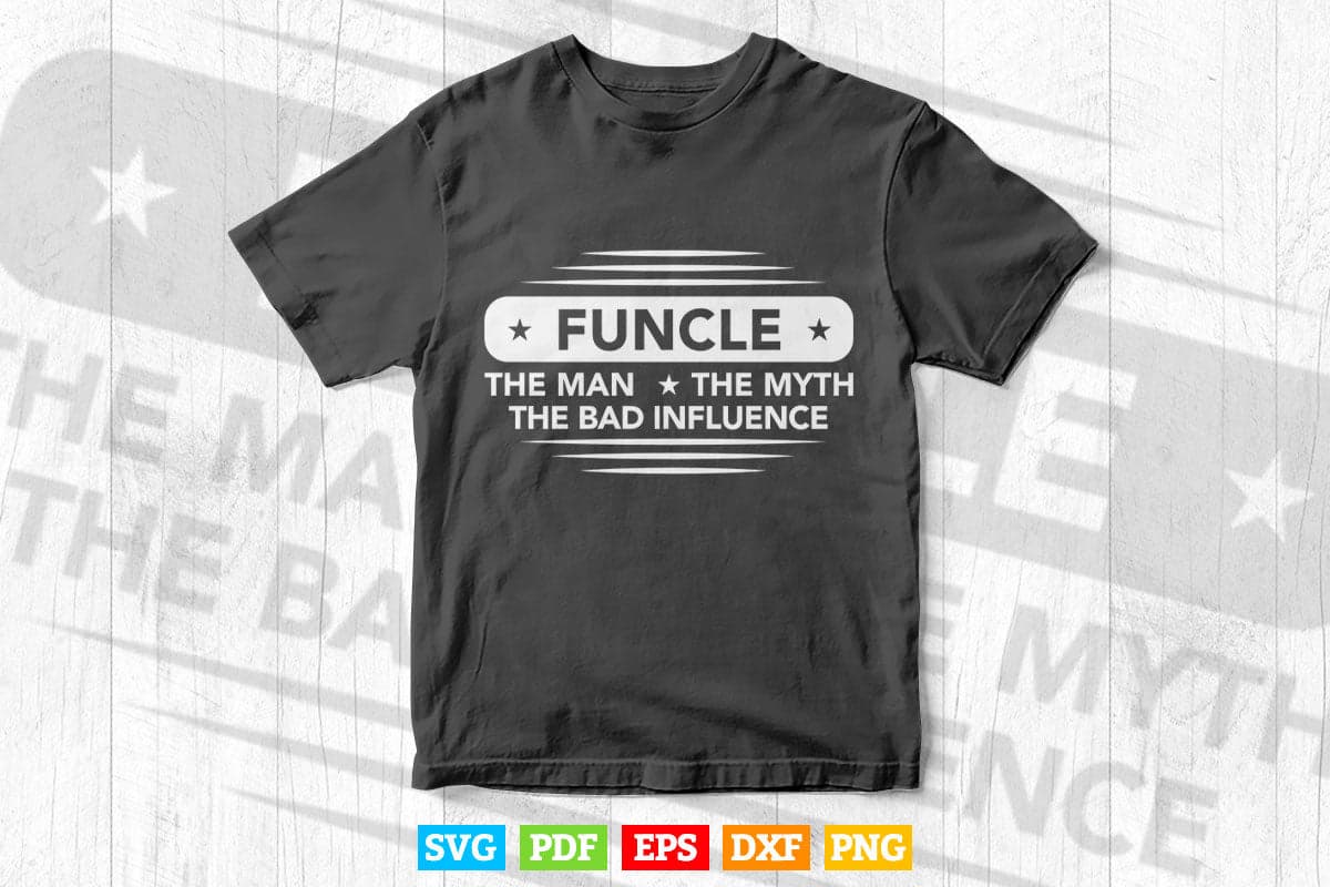 Funcle The Man Myth Bad Influence Father's Day Fun Uncle Svg T shirt Design.