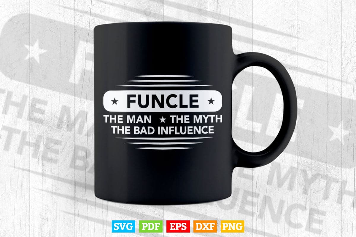 Funcle The Man Myth Bad Influence Father's Day Fun Uncle Svg T shirt Design.