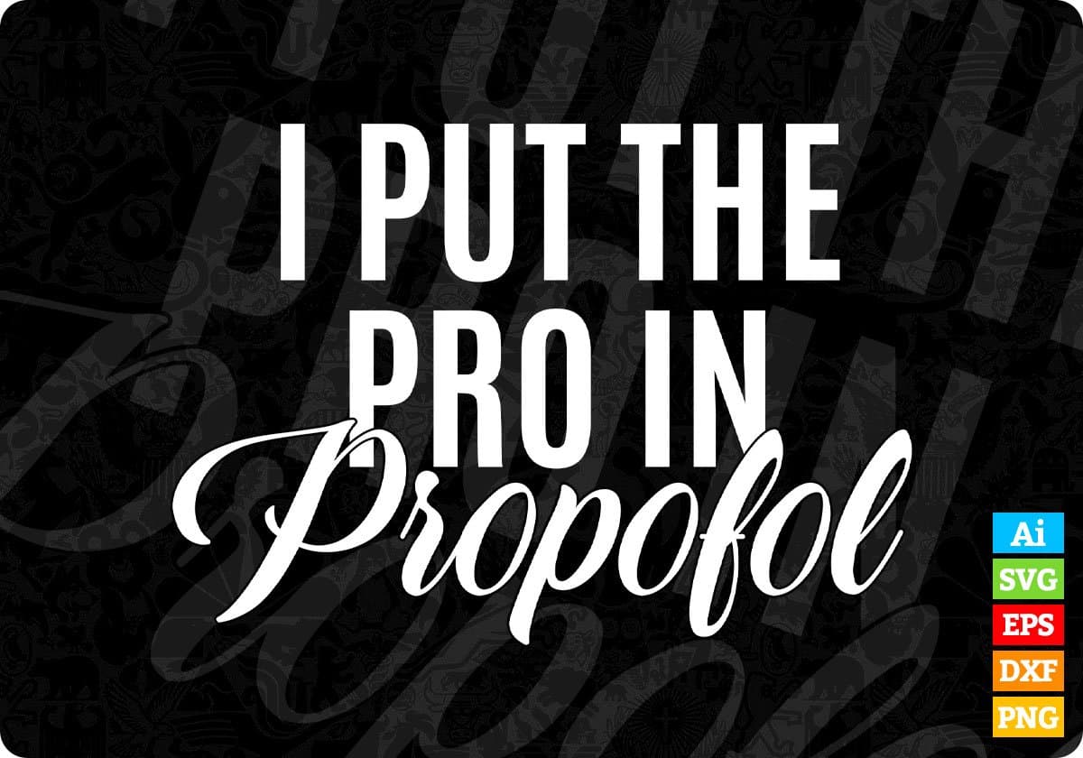 Funny Anesthesiologist Anesthesia Gift Pro Propofol Nurse Editable T shirt Design In Ai Svg Files