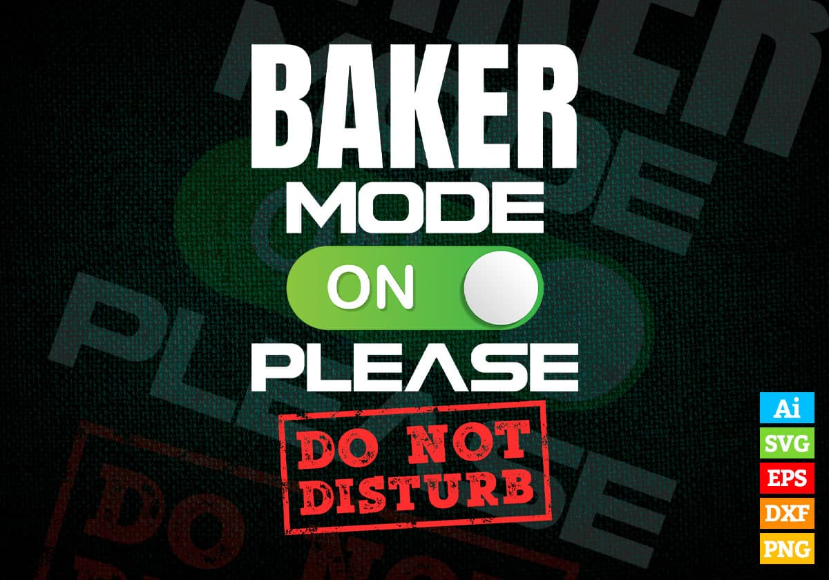 Funny Baker Mode On Please Do Not Disturb Editable Vector T-shirt Designs Png Svg Files
