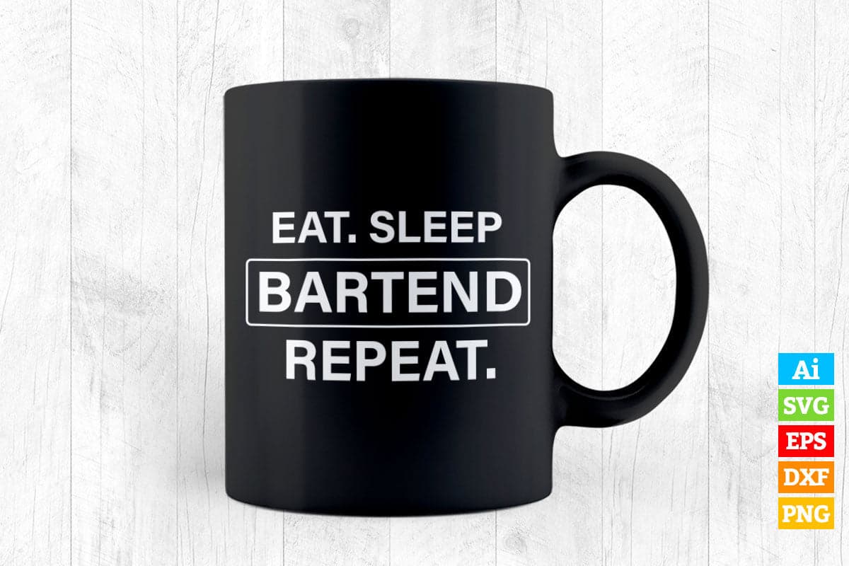 Funny Bartending Eat. Sleep. Bartend. Repeat Editable Vector T-shirt Design in Ai Png Svg Files