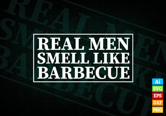 Funny BBQ Grilling Real Men Smell Like Barbecue Editable Vector T shirt Design in Ai Png Svg Files.