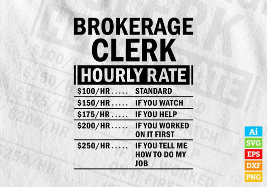 Funny Brokerage Clerk Hourly Rate Editable Vector T-shirt Design in Ai Svg Files