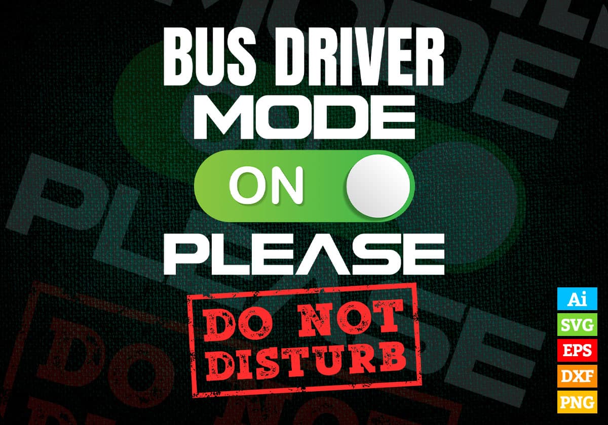 Funny Bus Driver Mode On Please Do Not Disturb Editable Vector T-shirt Designs Svg Files